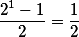 \frac{2^{1}-1}{2} =\frac{1}{2}